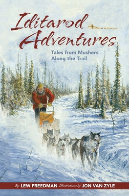 Iditarod Adventures: Tales from Mushers Along the Trail by Freedman, Lew