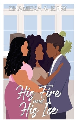 His Fire and His Ice by Erby, Shameka S.