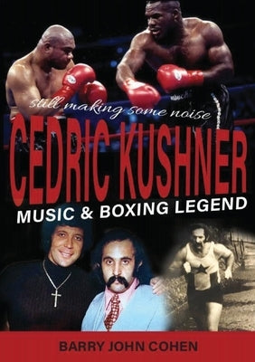 The Cedric Kushner Story: Music & Boxing by Cohen, Barry John