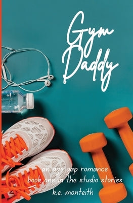 Gym Daddy by Monteith, K. E.