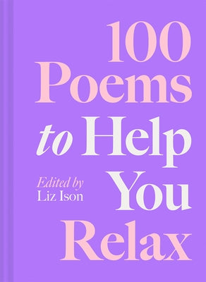 100 Poems to Help You Relax by Ison, Liz