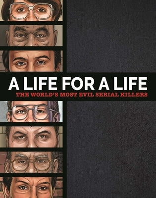 A Life for a Life: The World's Most Evil Serial Killers: A Chilling Collection for True Crime Fans by Igloobooks