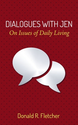 Dialogues with Jen: On Issues of Daily Living by Fletcher, Donald R.
