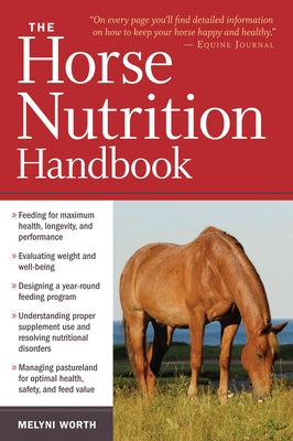 The Horse Nutrition Handbook by Worth, Melyni, PH. D.