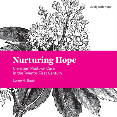 Nurturing Hope: Christian Pastoral Care in the Twenty-First Century by Baab, Lynne M.