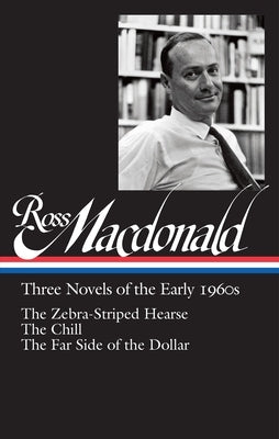 Ross Macdonald: Three Novels of the Early 1960s (Loa #279): The Zebra-Striped Hearse / The Chill / The Far Side of the Dollar by MacDonald, Ross