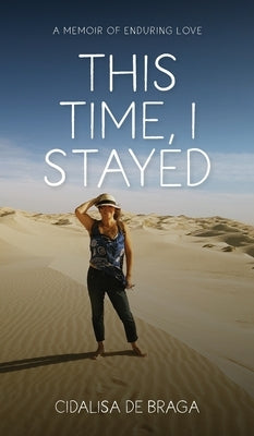 This Time, I Stayed by de Braga, Cidalisa