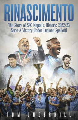 Rinascimento: The Story of S.S.C. Napoli's Historic 2022/23 Serie a Victory Under Luciano Spalletti by Underhill, Tom