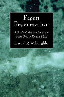 Pagan Regeneration by Willoughby, Harold R.