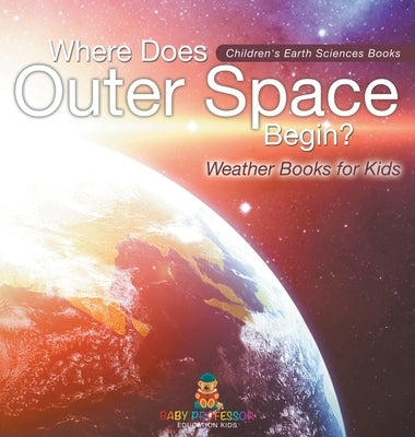 Where Does Outer Space Begin? - Weather Books for Kids Children's Earth Sciences Books by Baby Professor