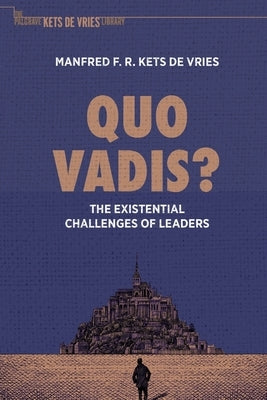 Quo Vadis?: The Existential Challenges of Leaders by Kets de Vries, Manfred F. R.