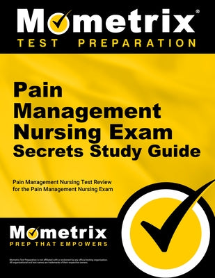 Pain Management Nursing Exam Secrets Study Guide: Pain Management Nursing Test Review for the Pain Management Nursing Exam by Mometrix Nursing Certification Test Team