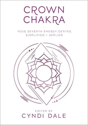 Crown Chakra: Your Seventh Energy Center Simplified and Applied by Dale, Cyndi