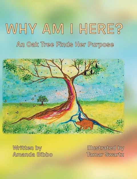 Why Am I Here?: An Oak Tree Finds Her Purpose by Bibbo, Amanda