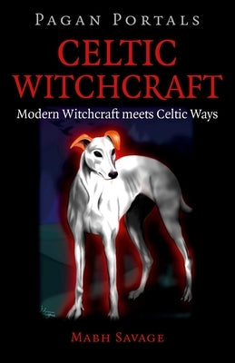 Pagan Portals - Celtic Witchcraft by Savage, Mabh