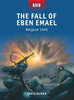 The Fall of Eben Emael: Belgium 1940 by McNab, Chris