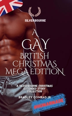 A Gay British Christmas Mega Edition: A Gay British Christmas Mega Edition: A Silverbourne Christmas Extended Story Collection by Conrad, Bradley