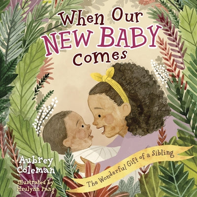 When Our New Baby Comes: The Wonderful Gift of a Sibling by Coleman, Aubrey