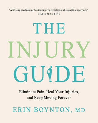 The Injury Guide: Eliminate Pain, Heal Your Injuries, and Keep Moving Forever by Boynton, Erin, MD