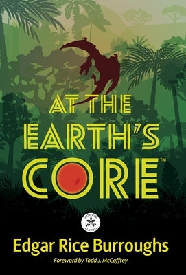 At the Earth's Core: Annotated Version with Foreword by Todd J. McCaffrey by Burroughs, Edgar Rice