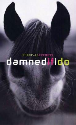 Damned If I Do: Stories by Everett, Percival