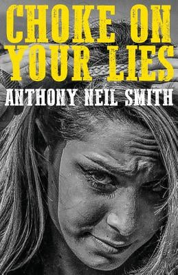 Choke On Your Lies by Smith, Anthony Neil