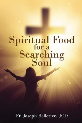 Spiritual Food for a Searching Soul by Bellerive, Jcd Joseph