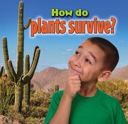 How Do Plants Survive? by MacAulay, Kelley