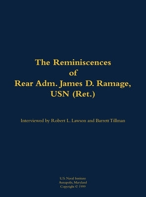 The Reminiscences of Rear Adm. James D. Ramage, USN (Ret.): 1916-2012 by Ramage, James D.