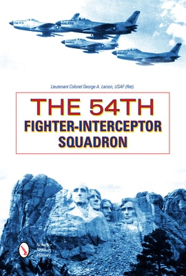 The 54th Fighter-Interceptor Squadron by Larson, George A.