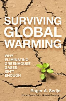 Surviving Global Warming: Why Eliminating Greenhouse Gases Isn't Enough by Sedjo, Roger A.