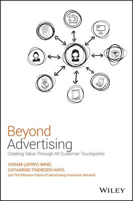 Beyond Advertising: Creating Value Through All Customer Touchpoints by Wind