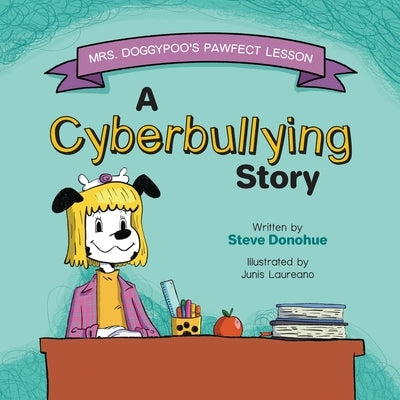 Mrs. Doggypoo's Pawfect Lesson: A Cyberbullying Story by Donohue, Steve J.