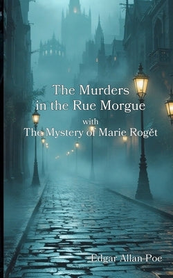The Murders in the Rue Morgue with The Mystery of Marie Rogět by Poe, Edgar Allan