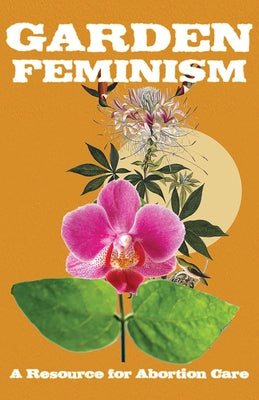 Garden Feminism #1: A Resource for Abortion Care by Anonymous