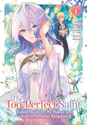 The Too-Perfect Saint: Tossed Aside by My Fianc? and Sold to Another Kingdom (Manga) Vol. 1 by Koki, Fuyutsuki