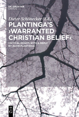 Plantinga's 'Warranted Christian Belief': Critical Essays with a Reply by Alvin Plantinga by SchÃ¶necker, Dieter