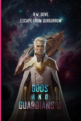 Gods and Guardians II: Escape from Durgurrum by Dove, R. W.