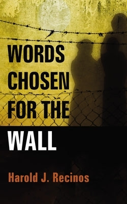 Words Chosen for the Wall by Recinos, Harold J.