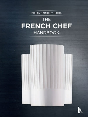 The French Chef Handbook (Revised Edition): La Cuisine de R?f?rence by Maincent-Morel, Michel