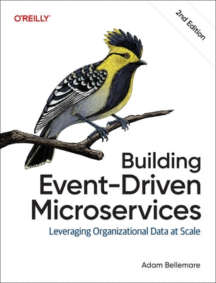 Building Event-Driven Microservices: Leveraging Organizational Data at Scale by Bellemare, Adam