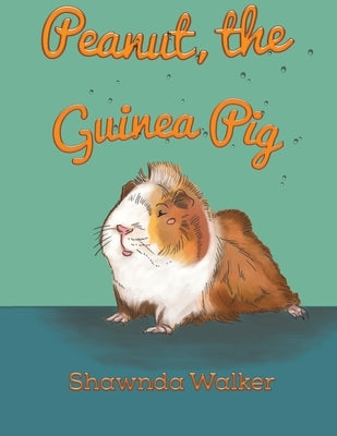 Peanut, the Guinea Pig by Walker, Shawnda