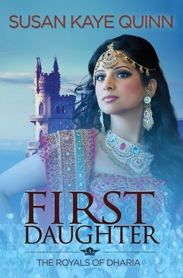 First Daughter (Royals of Dharia 3) by Quinn, Susan Kaye