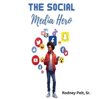 The Social Media Hero by Pelt, Rodney
