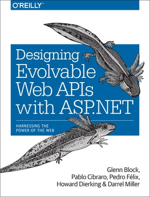 Designing Evolvable Web APIs with ASP.NET: Harnessing the Power of the Web by Block, Glenn