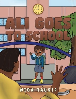 Ali Goes to School by Tausif, Wida