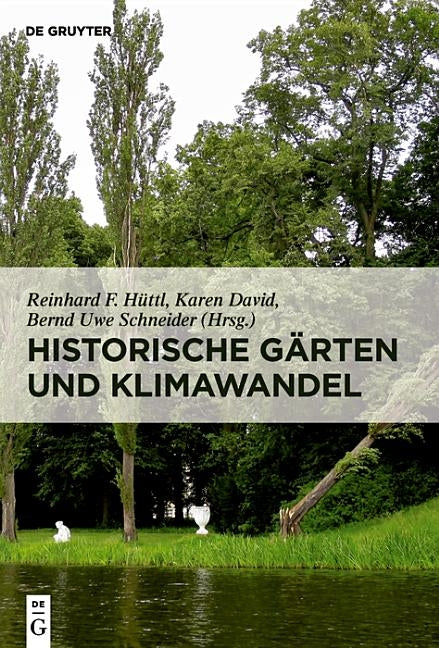 Historische Gärten Und Klimawandel: Eine Aufgabe Für Gartendenkmalpflege, Wissenschaft Und Gesellschaft by HÃ¼ttl, Reinhard F.
