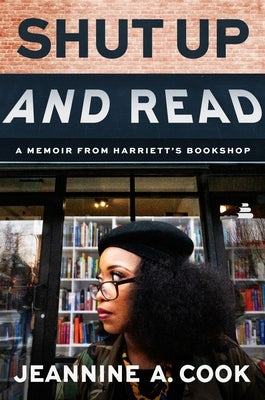 Shut Up and Read: A Memoir from Harriett's Bookshop by Cook, Jeannine A.