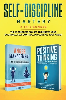 Self-Discipline Mastery 2-in-1 Bundle: Anger Management + Positive Thinking Affirmations - The #1 Complete Box Set to Improve Your Emotional Self-Cont by Frank, Steven