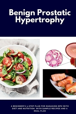Benign Prostatic Hypertrophy: A Beginner's 3-Step Plan for Managing BPH with and Nutrition, with Sample Recipes and a Meal Plan by Jamesonn, Larry